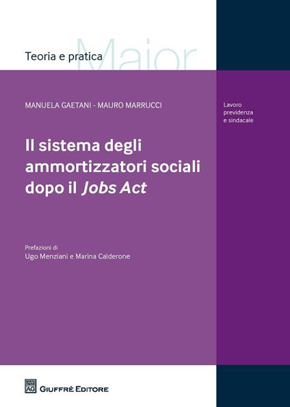 Il sistema degli ammortizzatori sociali dopo il Jobs Act - Manuela Gaetani,Mauro Marrucci - copertina