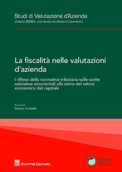 La fiscalità nelle valutazioni d'azienda. I riflessi della normativa tributaria sulle scelte valutative strumentali alla stima del valore economico del capitale - copertina