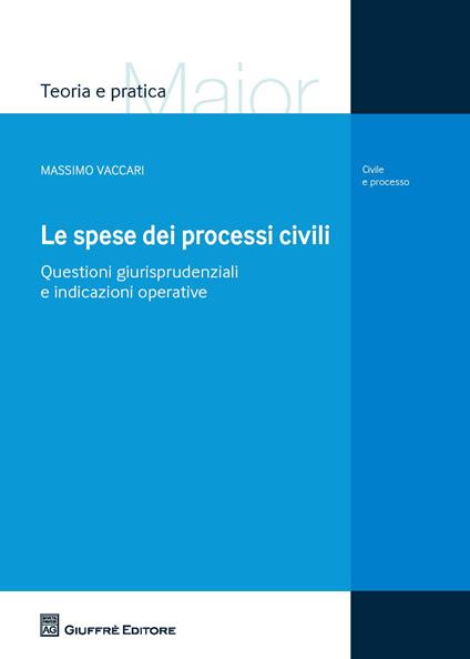 Le spese dei processi civili. Questioni giurisprudenziali e indicazioni operative - Massimo Vaccari - copertina