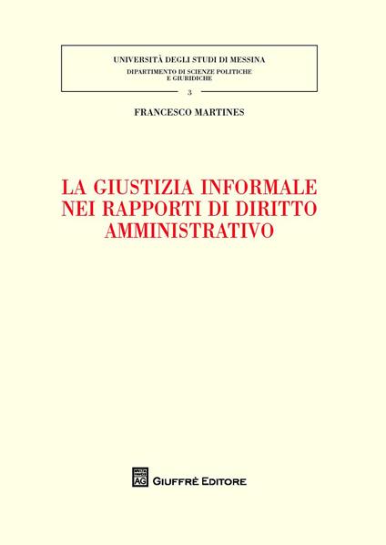 La giustizia informale nei rapporti di diritto amministrativo - Francesco Martines - copertina