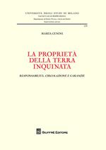 La proprietà della terra inquinata. Responsabilità, circolazione e garanzie