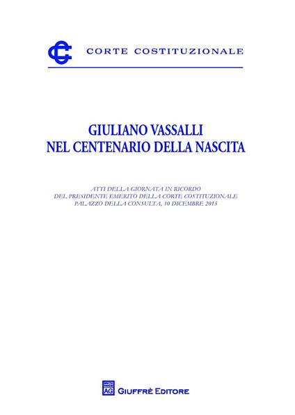Giuliano Vassalli nel centenario della nascita. Atti della Giornata in ricordo del presidente Emerito della Corte Costituzionale - copertina