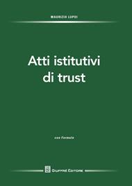 Atti istitutivi di trust. Con formulario