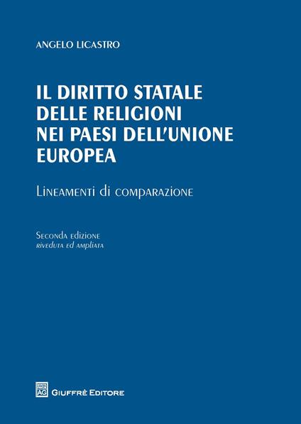 Il diritto statale delle religioni nei paesi dell'Unione Europea. Lineamenti di comparazione - Angelo Licastro - copertina