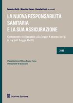 La nuova responsabilità sanitaria e la sua assicurazione. Commento sistematico alla legge 8 marzo 2017, n. 24 (cd. Legge Gelli)