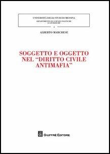 Soggetto e oggetto nel «diritto civile antimafia» - Alberto Marchese - copertina