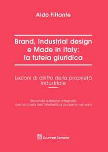 Brand, industrial design e made in Italy: la tutela giuridica. Lezioni di diritto della proprietà industriale