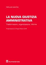 La nuova giustizia amministrativa. Trasformazioni, organizzazione, conflitti, riforme