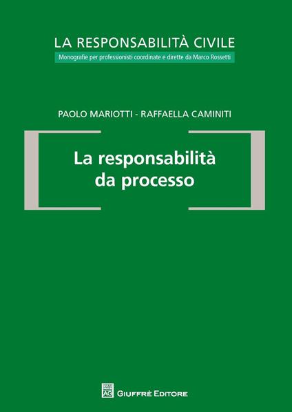 La responsabilità da processo - Raffaella Caminiti,Paolo Mariotti - copertina