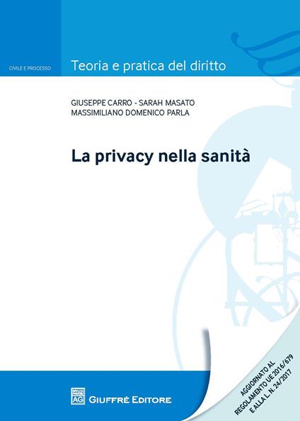 La privacy nella sanità - Giuseppe Carro,Sarah Masato,Massimiliano Domenico Parla - copertina