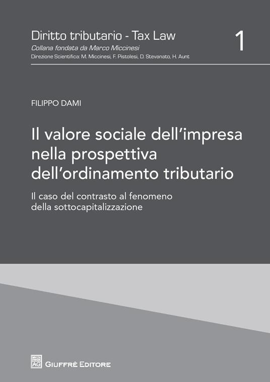 Il valore sociale dell'impresa nella prospettiva dell'ordinamento tributario. Il caso del contrasto al fenomeno della sottocapitalizzazione - Filippo Dami - copertina