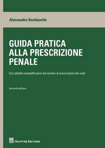 Guida pratica alla prescrizione penale. Con tabelle esplicative dei termini di prescrizione dei reati