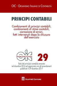 Principi contabili. Vol. 29: Cambiamenti di principi contabili, cambiamenti di stime contabili, correzione di errori, fatti intervenuti dopo la chiusura dell'esercizio.