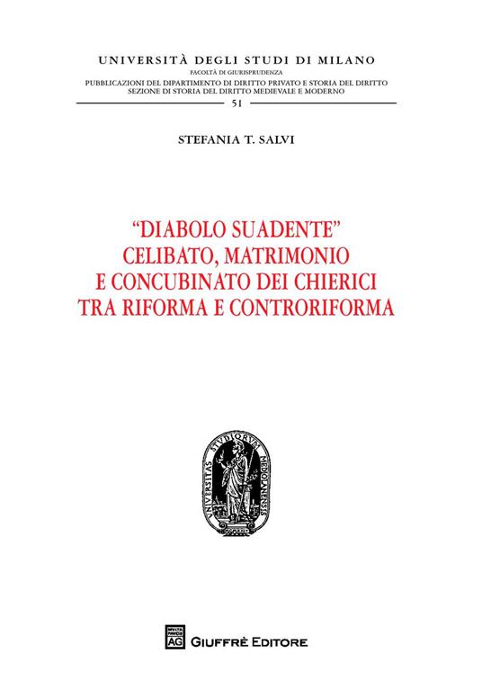 "Diabolo suadente". Celibato, matrimonio e concubinato dei chierici tra riforma e controriforma - Stefania T. Salvi - copertina