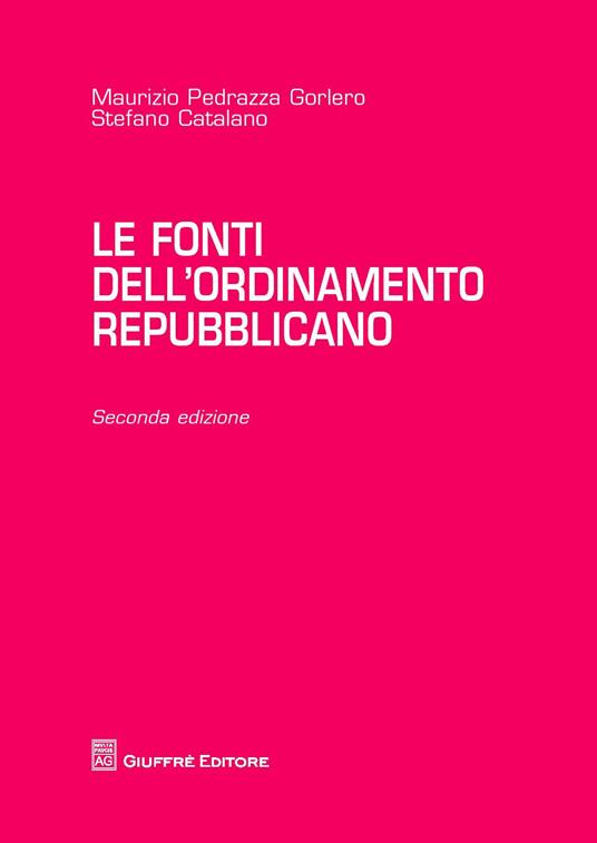 Le fonti dell'ordinamento repubblicano - Maurizio Pedrazza Gorlero,Stefano Catalano - copertina