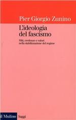 L' ideologia del fascismo. Miti, credenze e valori nella stabilizzazione del regime