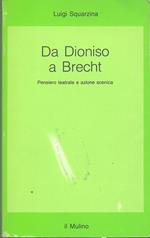 Da Dioniso a Brecht. Pensiero teatrale e azione scenica