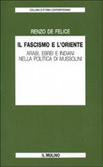 Il fascismo e l'Oriente. Arabi, ebrei e indiani nella politica di Mussolini