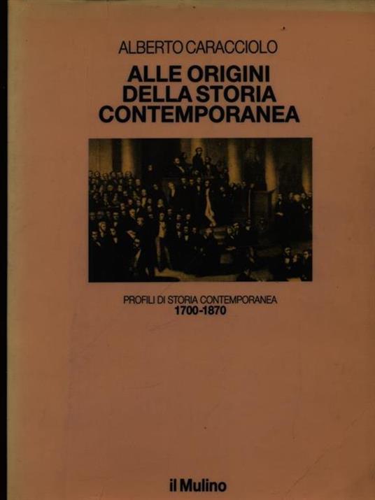 Alle origini della storia contemporanea (1700-1870) - Alberto Caracciolo -  Libro - Il Mulino - Le vie della civiltà | IBS