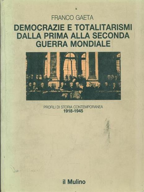 Democrazie e totalitarismi dalla prima alla seconda guerra mondiale (1918-1945) - Franco Gaeta - 2