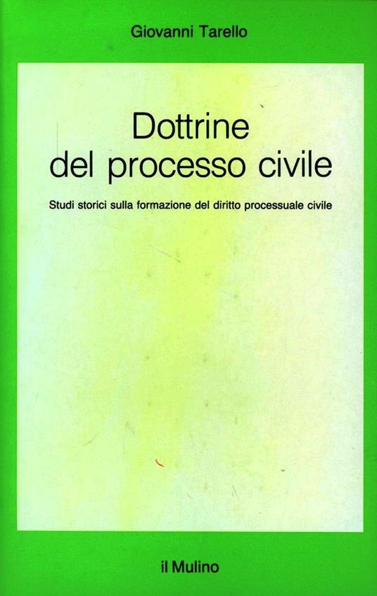 Dottrine del processo civile. Studi storici sulla formazione del diritto processuale civile - Giovanni Tarello - copertina