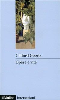 Opere e vite. L'antropologo come autore - Clifford Geertz - copertina