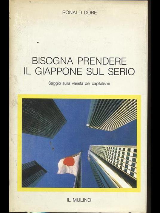 Bisogna prendere il Giappone sul serio. Saggio sulla varietà dei capitalismi - Ronald P. Dore - 2