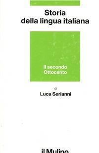 Storia della lingua italiana. Il secondo Ottocento. Dall'Unità alla prima guerra mondiale - Luca Serianni - copertina