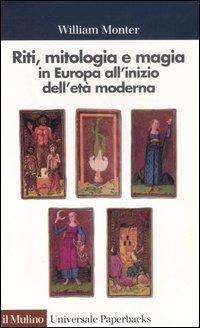 Riti, mitologia e magia in Europa all'inizio dell'età moderna - William Monter - copertina