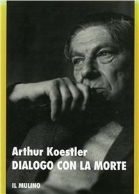 Dialogo con la morte - Arthur Koestler - copertina