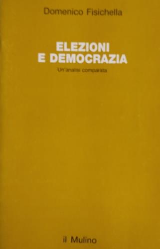 Elezioni e democrazia. Un'analisi comparata - Domenico Fisichella - copertina