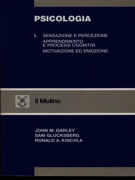 Psicologia. Vol. 1: Sensazione e percezione. Apprendimento e processi cognitivi. Motivazione ed emozione. - John M. Darley,Sam Glucksberg,Ronald A. Kinchla - copertina