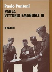 Parla Vittorio Emanuele III - Paolo Puntoni - copertina