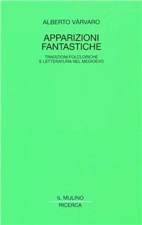 Apparizioni fantastiche. Tradizioni folcloriche e letteratura nel Medioevo - Alberto Varvaro - copertina