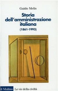 Storia dell'amministrazione italiana (1861-1993) - Guido Melis - copertina
