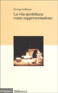 La vita quotidiana come rappresentazione - Erving Goffman - copertina