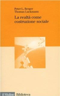 La realtà come costruzione sociale - Peter L. Berger - Thomas Luckmann - -  Libro - Il Mulino - Biblioteca | IBS