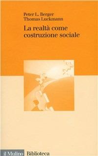 La realtà come costruzione sociale - Peter L. Berger,Thomas Luckmann - copertina