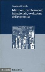 Istituzioni, cambiamento istituzionale, evoluzione dell'economia