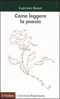 Come leggere la poesia. Con esercitazioni su poeti italiani del Novecento - Lorenzo Renzi - copertina