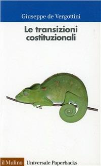 Le transizioni costituzionali. Sviluppi e crisi del costituzionalismo alla fine del XX secolo - Giuseppe De Vergottini - copertina