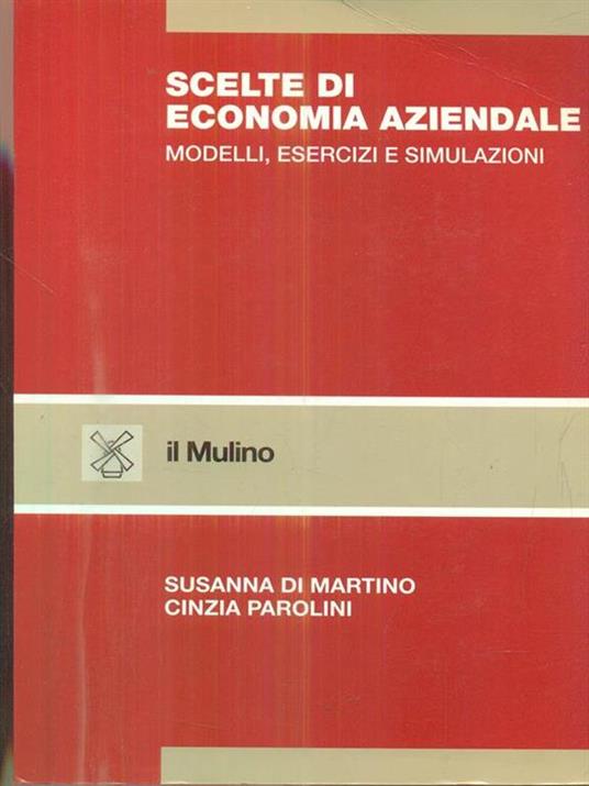 Scelte di economia aziendale. Modelli, esercizi e simulazioni - Susanna Di Martino,Cinzia Parolini - 2