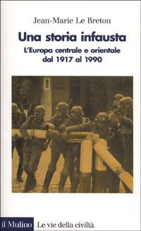 Una storia infausta. L'Europa centrale e orientale dal 1917 al 1990 - Jean-Marie Le Breton - copertina