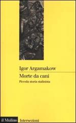 Morte da cani. Piccola storia stalinista