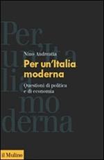 Per un'Italia moderna. Questioni di politica e di economia