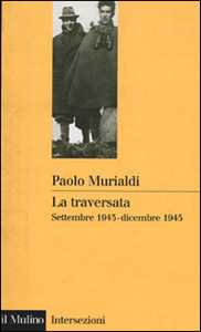 La traversata. Settembre 1943-dicembre 1945