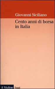 Cento anni di borsa in Italia. Mercato, imprese e rendimenti azionari nel ventesimo secolo