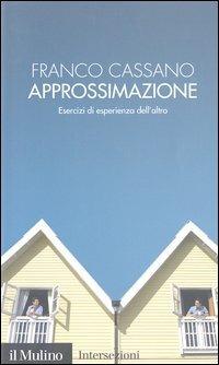 Approssimazione. Esercizi di esperienza dell'altro - Franco Cassano - copertina