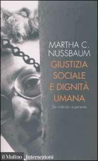 Giustizia sociale e dignità umana. Da individui a persone - Martha C. Nussbaum - copertina