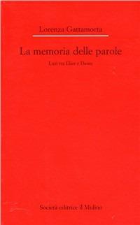 La memoria delle parole. Luzi tra Eliot e Dante - Lorenza Gattamorta - copertina